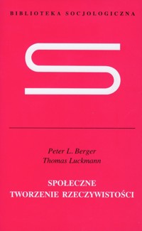 Społeczne tworzenie rzeczywistości - Berger Peter L., Luckmann Thomas - książka