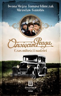 Oświęcim Praga. Czas miłości i nadziei - Mirosław Ganobis, Iwona Mejza, Tomasz Klimkowski - książka