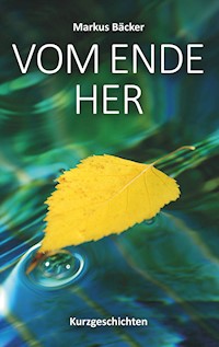 Vom Ende her - Markus Bäcker - ebook