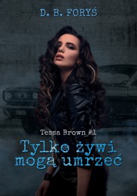 Tessa Brown. Tylko żywi mogą umrzeć - Foryś D. B. - ebook