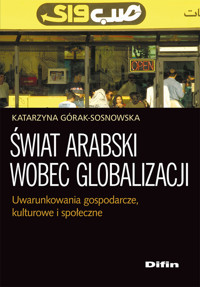 Świat arabski wobec globalizacji - Katarzyna Górak-Sosnowska - książka