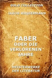 Faber oder die verlorenen Jahre - Jakob Wassermann - ebook