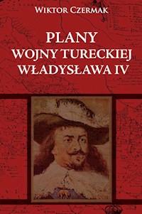 Plany wojny tureckiej Władysława IV - Czermak Wiktor - książka