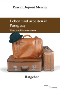 Leben und arbeiten in Paraguay - Pascal Dupont Mercier - ebook