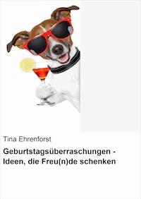 Geburtstagsüberraschungen - Ideen, die Freu(n)de schenken - Tina Ehrenforst - ebook