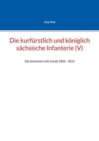 Die kurfürstlich und königlich sächsische Infanterie (V) - Jörg Titze - ebook