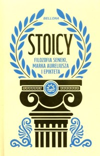 Stoicy. Filozofia Seneki, Marka Aureliusza i Epikteta -  - książka