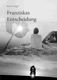 Franziskas Entscheidung - Katrin Engel - ebook