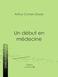 Un début en médecine - Arthur Conan Doyle - ebook