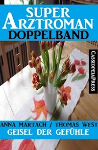 Geisel der Gefühle: Super Arztroman Doppelband - Anna Martach - ebook