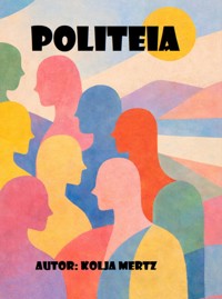 Politeia. Eine politische Theorie in Polylogform - Kolja Mertz - ebook