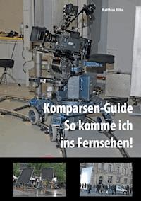 Komparsen-Guide  – so komme ich ins Fernsehen! - Matthias Röhe - ebook