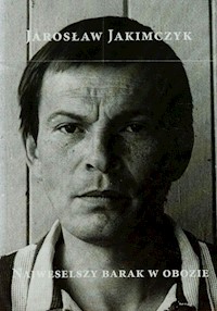 Najweselszy barak w obozie Tajna policja komunistyczna jako krytyk artystyczny i kurator sztuki w PRL - Jakimczyk Jarosław - książka