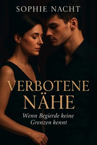 "Verbotene Nähe – Wenn Begierde keine Grenzen kennt" - Sophie Nacht - ebook