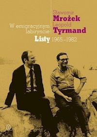 W emigracyjnym labiryncie. Listy 1965-1982 - Sławomir Mrożek, Leopold Tyrmand - ebook
