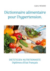 Dictionnaire alimentaire pour l'hypertension. - Menard Cédric - ebook