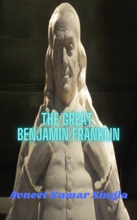 The Great Benjamin Franklin - Avneet Kumar Singla - ebook