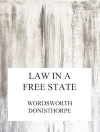 Law in a free state - Wordsworth Donisthorpe - ebook