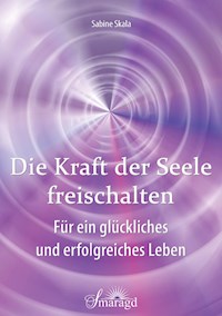 Die Kraft der Seele freischalten - Sabine Skala - ebook