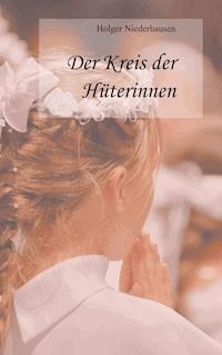Der Kreis der Hüterinnen - Holger Niederhausen - ebook