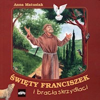 Święty Franciszek i bracia skrzydlaci - Matusiak Anna - książka