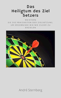 Das Heiligtum des Ziel Setzers - Andre Sternberg - ebook