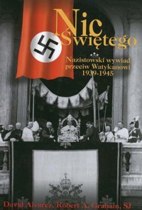 Nic Świętego. Nazistowski wywiad przeciw Watykanowi 1939-194 - David Alvarez, Robert A. Graham - ebook