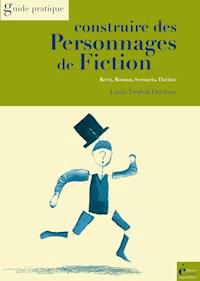 Construire des personnages de fiction - Louis Timbal-Duclaux - ebook