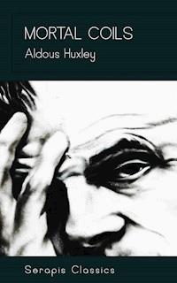 Mortal Coils (Serapis Classics) - Aldous Huxley - ebook