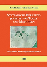 Systemische Beratung jenseits von Tools und Methoden - Bernd Schmid - ebook
