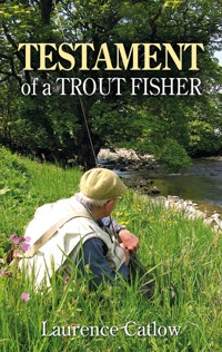 Testament of a Trout Fisher - Laurence Catlow - ebook