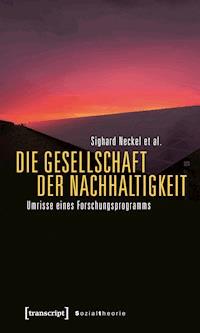 Die Gesellschaft der Nachhaltigkeit - Sighard Neckel - darmowy ebook