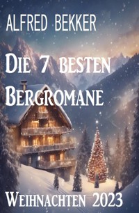 Die 7 besten Bergromane Weihnachten 2023 - Alfred Bekker - ebook