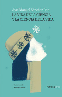 La vida de la ciencia y la ciencia de la vida - José Manuel Sánchez Ron - ebook