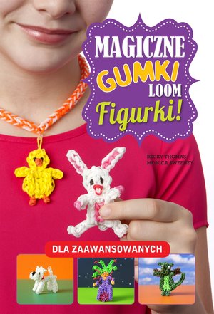 Magiczne gumki LOOM. Figurki - zbiorowa praca - książka