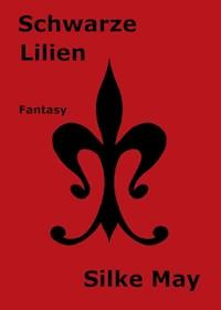 Schwarze Lilien - Silke May - ebook