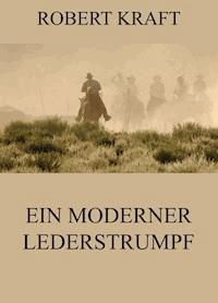 Ein moderner Lederstrumpf - Robert Kraft - ebook