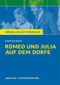 Romeo und Julia auf dem Dorfe von Gottfried Keller. Textanalyse und Interpretation mit ausführlicher Inhaltsangabe und Abituraufgaben mit Lösungen. - Gottfried  Keller - ebook
