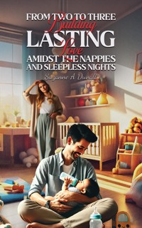 From Two to Three: Building Lasting Love Amidst the Nappies and Sleepless Nights - Suzanne A Duvall - ebook