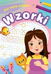 Już woła szkoła! Wzorki - Zofia Zabrzewska - książka