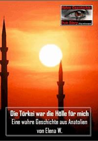 Die Türkei war die Hölle für mich - Elena W. - ebook