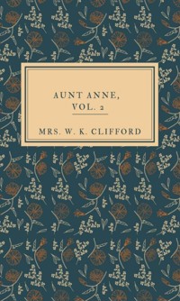 Aunt Anne, Vol.2 - Mrs. W. K. Clifford - ebook