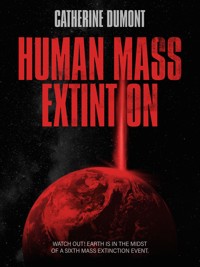 HUMAN MASS EXTINTION - Catherine Dumont - ebook