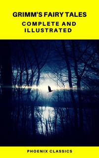 Grimm's Fairy Tales: Complete and Illustrated (Best Navigation, Active TOC) (Pheonix Classics) - Jacob Grimm - ebook