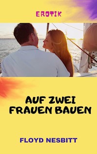 Auf zwei Frauen bauen - Floyd Nesbitt - ebook