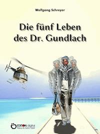 Die fünf Leben des Dr. Gundlach - Wolfgang Schreyer - ebook