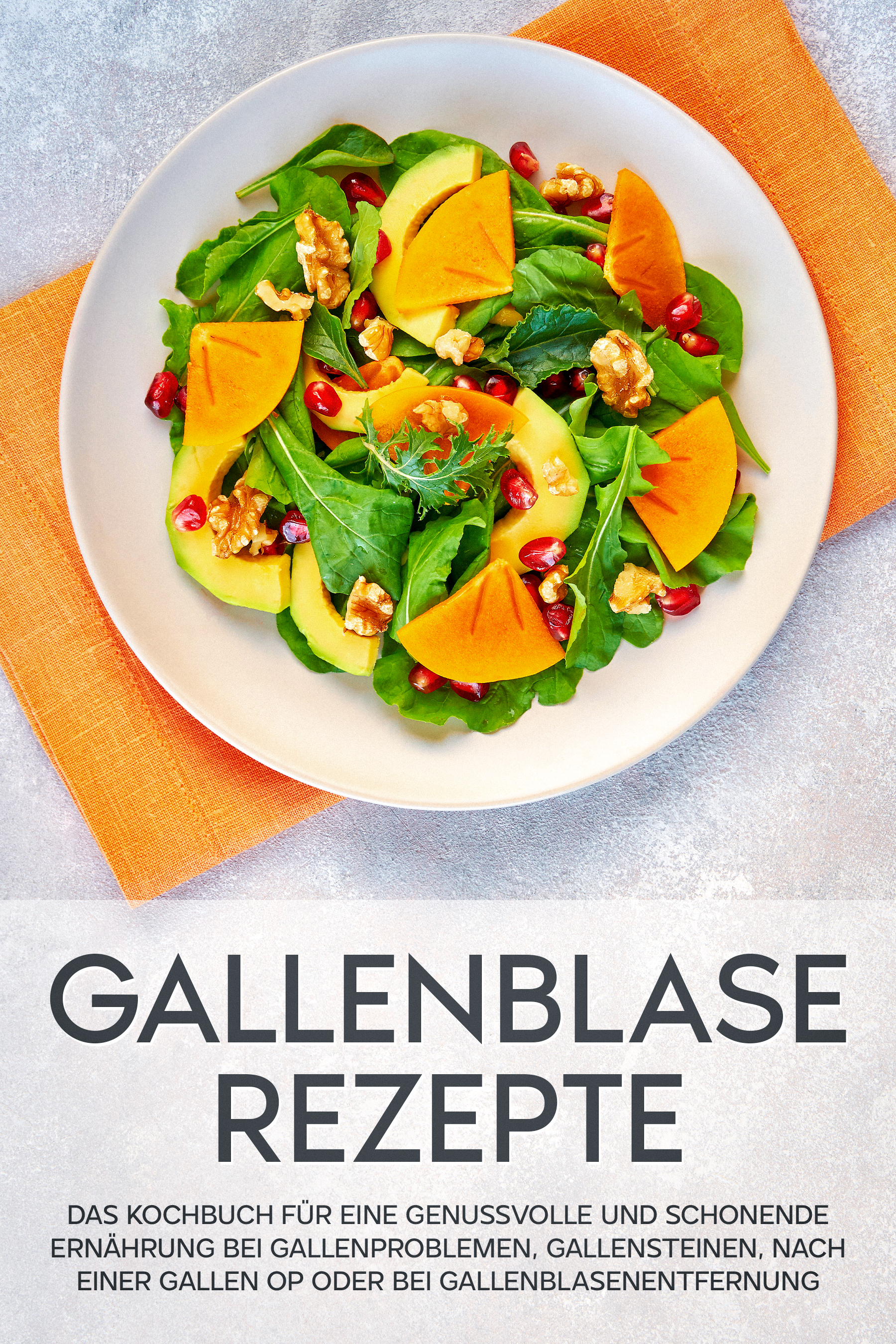 Gallenblase Rezepte: Das Kochbuch für eine genussvolle und schonende Ernährung bei Gallenproblemen, Gallensteinen, nach einer Gallen OP oder bei Gallenblasenentfernung - Sabrina Kast - ebook