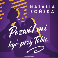 Pozwól mi być przy Tobie - Sońska Natalia - ebook + audiobook