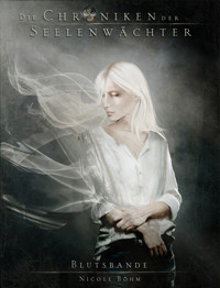 Die Chroniken der Seelenwächter - Band 4: Blutsbande - Nicole Böhm - ebook