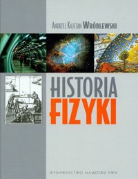 Historia fizyki Od czasów najdawniejszych do współczesności - Wróblewski Andrzej Kajetan - książka